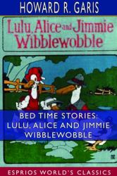 Bed Time Stories : Lulu, Alice and Jimmie Wibblewobble (Esprios Classics)