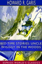 Bed Time Stories : Uncle Wiggily in the Woods (Esprios Classics)