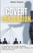 Covert Persuasion : Your Great Guide to Learn All about the World of Persuasion, with the Complete History, Techniques, and Theories about Persuasion