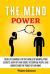 The Mind Power : Your Easy Manual for the World of Manipulation Secrets, with Tips and Tricks to Control People and Understand the Power of Our Mind