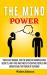 The Mind Power : Your Easy Manual for the World of Manipulation Secrets, with Tips and Tricks to Control People and Understand the Power of Our Mind