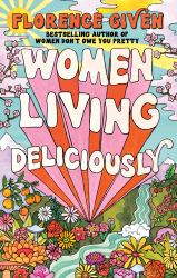Women Living Deliciously : The Life-Changing Book Every Woman Deserves