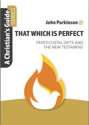 That Which Is Perfect : Pentecostal Gifts and the New Testament