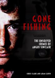 Gone Fishing : The Unsolved Crimes of Angus Sinclair