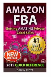 Amazon FBA : Quick Reference: Getting Amazing Sales Selling Private Label Products on Amazon