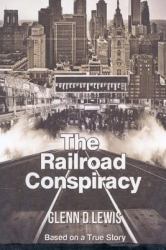 The Railroad Conspiracy : Based on a True Story