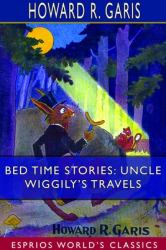 Bed Time Stories : Uncle Wiggily's Travels (Esprios Classics)