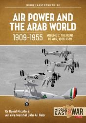 Air Power and the Arab World, 1909-1955 : Volume 5 - World in Crisis, 1936-1941