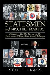 Statesmen and Mischief Makers : Officeholders Who Were Footnotes in the Developments of History from Kennedy to Reagan