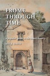 Frome Through Time : A Popular Guide to the Town's History