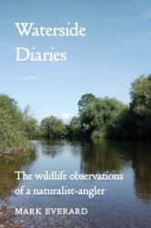 Waterside Diaries : The Wildlife Observations of a Naturalist-Angler