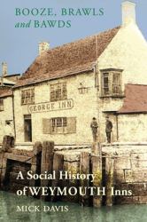 Booze, Brawls and Bawds : A Social History of Weymouth Inns, Ca. 1700-1939