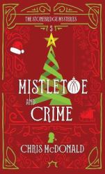 Mistletoe and Crime : A Modern Cosy Mystery with a Classic Crime Feel