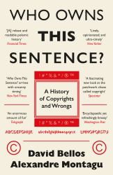 Who Owns This Sentence? : A History of Copyrights and Wrongs