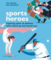 Sports Heroes : Inspiring Tales of Athletes Who Stood up and Out