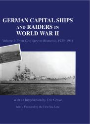 German Capital Ships and Raiders in World War II Vol. 1 : Volume I: from Graf Spee to Bismarck, 1939-1941
