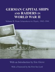 German Capital Ships and Raiders in World War II : Volume II: from Scharnhorst to Tirpitz, 1942-1944