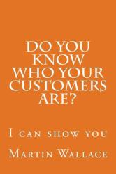 Do You Know Who Your Customers Are? : I Can Show You