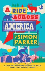 A Ride Across America : Small Towns, Big Issues and One Epic Adventure