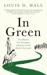 In Green : Two Horses, Two Strangers, a Journey to the End of the Land