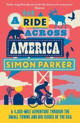 A Ride Across America : A 4,000-Mile Adventure Through the Small Towns and Big Issues of the USA