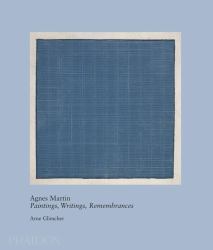 Agnes Martin : Paintings, Writings, Remembrances