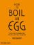 How to Boil an Egg : Poach One, Scramble One, Fry One, Bake One, Steam One How to Boil an Egg : Poach One, Scramble One, Fry One, Bake One, Steam One