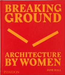 Breaking Ground : Architecture by Women