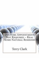 Doctors Appointment Not Reqiured ~ Real Home Natural Remedies