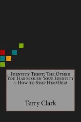 Identity Theft; the Other You Has Stolen Your Identity ~ How to Stop Him/Her!