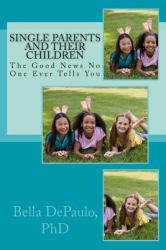 Single Parents and Their Children : The Good News No One Ever Tells You