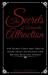 The Secrets of Automatic Attraction : 444 Secrets Every Man Should Know about Keeping and Attracting Beautiful Women