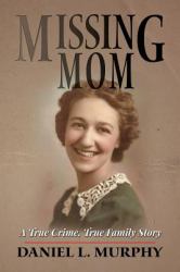 Missing Mom : A True Crime, True Family Story