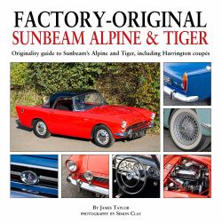 Factory-Original Sunbeam Alpine and Tiger : Originality Guide to Sunbeam's Alpine and Tiger, Including Harrington Coupés