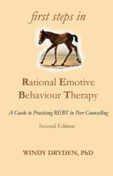 First Steps in Rational Emotive Behaviour Therapy : A Guide to Practising REBT in Peer Counselling