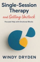 Single-Session Therapy and Getting Unstuck : Focused Help with Emotional Blocks