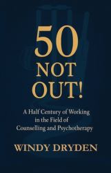 50 Not Out! : A Half Century of Working in the Field of Counselling and Psychotherapy
