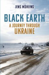Black Earth : A Journey Through Ukraine