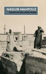 Essays of His Later Years : The Non-Fiction of Naguib Mahfouz: Volume IV