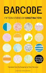 Barcode : Fifteen Stories by Krisztina Tóth