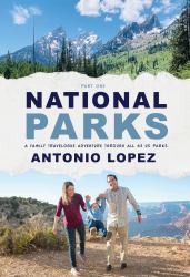 National Parks : A Family Travelogue Adventure Through All 63 US Parks