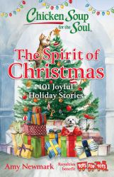 Chicken Soup for the Soul: the Spirit of Christmas : 101 Joyful Holiday Stories