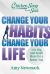 Chicken Soup for the Soul: Change Your Habits Change Your Life : 101 Big and Small Ideas for a Better You