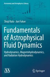 Fundamentals of Astrophysical Fluid Dynamics : Hydrodynamics, Magnetohydrodynamics, and Radiation Hydrodynamics