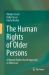 The Human Rights of Older Persons : A Human Rights-Based Approach to Elder Law