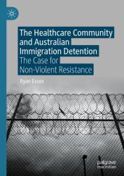 The Healthcare Community and Australian Immigration Detention : The Case for Non-Violent Resistance