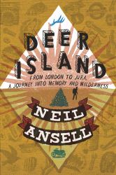 Deer Island : From London to Jura. a Journey into Memory and Wilderness