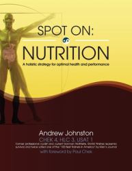 Spot on: Nutrition : A Holistic Strategy for Optimal Health and Performance