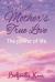 A Mother's True Love : The Power of Life A Mother's True Love : The Power of Life