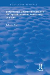 Schoenberg's Chamber Symphonies : The Crystallization and Rediscovery of a Style